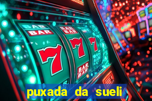 puxada da sueli jogo do bicho